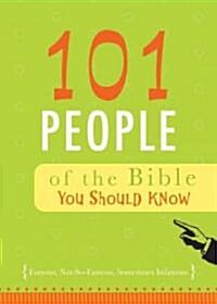 101 People of the Bible You Should Know: Famous, Not-So-Famous, Sometimes Infamous (Paperback)