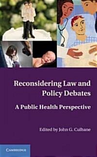 Reconsidering Law and Policy Debates : A Public Health Perspective (Hardcover)