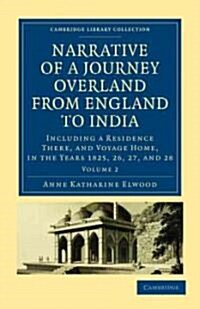 Narrative of a Journey Overland from England, by the Continent of Europe, Egypt, and the Red Sea, to India : Including a Residence There, and Voyage H (Paperback)