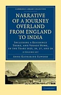 Narrative of a Journey Overland from England, by the Continent of Europe, Egypt, and the Red Sea, to India 2 Volume Set : Including a Residence There, (Package)