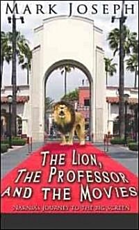 The Lion, the Professor and the Movies: Narnias Journey to the Big Screen (Paperback)