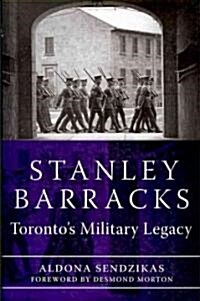 Stanley Barracks: Torontos Military Legacy (Paperback)