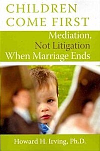 Children Come First: Mediation, Not Litigation When Marriage Ends (Paperback)