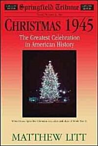 Christmas 1945: The Greatest Celebration in American History (Hardcover)