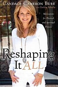 Reshaping It All: Motivation for Physical and Spiritual Fitness (Paperback)