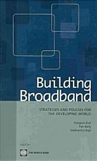 Building Broadband: Strategies and Policies for the Developing World (Paperback)
