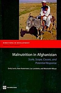 Malnutrition in Afghanistan: Scale, Scope, Causes, and Potential Reponse (Paperback)
