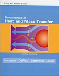 Fundamentals of Heat and Mass Transfer (6th Edition, Asian Student Edition, Paperback)