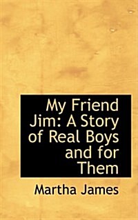 My Friend Jim: A Story of Real Boys and for Them (Hardcover)