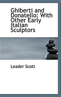 Ghiberti and Donatello: With Other Early Italian Sculptors (Hardcover)