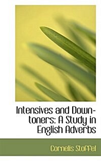 Intensives and Down-Toners: A Study in English Adverbs (Hardcover)