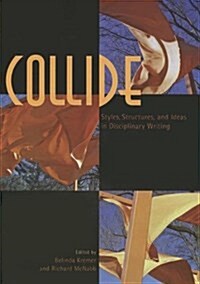 Collide: Styles, Structures, and Ideas in Disciplinary Writing (Paperback)