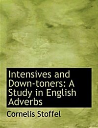 Intensives and Down-Toners: A Study in English Adverbs (Large Print Edition) (Hardcover)