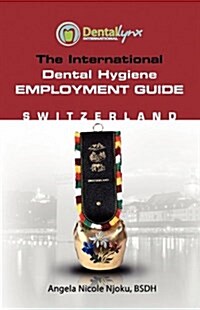 The International Dental Hygiene Employment Guide: Switzerland (Paperback)