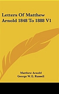 Letters of Matthew Arnold 1848 to 1888 V1 (Hardcover)