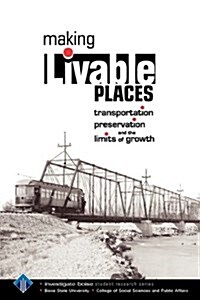 Making Livable Places: Transportation, Preservation and the Limits of Growth (Paperback)