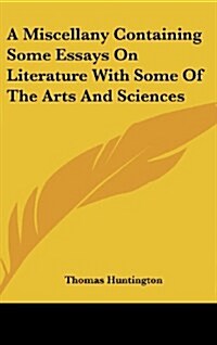 A Miscellany Containing Some Essays on Literature with Some of the Arts and Sciences (Hardcover)