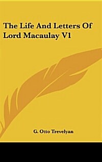 The Life and Letters of Lord Macaulay V1 (Hardcover)