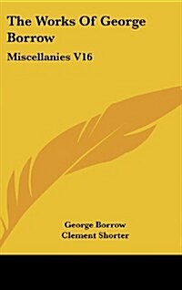 The Works of George Borrow: Miscellanies V16 (Hardcover)