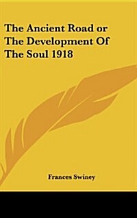 The Ancient Road or the Development of the Soul 1918 (Hardcover)