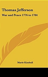Thomas Jefferson: War and Peace 1776 to 1784 (Hardcover)