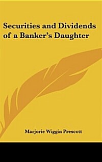 Securities and Dividends of a Bankers Daughter (Hardcover)