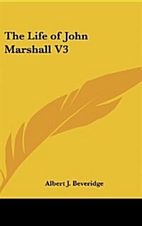 The Life of John Marshall V3 (Hardcover)
