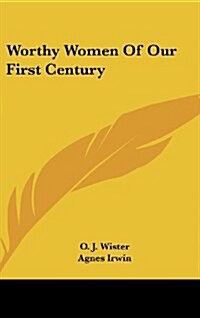 Worthy Women of Our First Century (Hardcover)