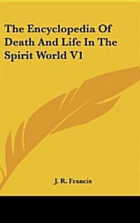 The Encyclopedia of Death and Life in the Spirit World V1 (Hardcover)