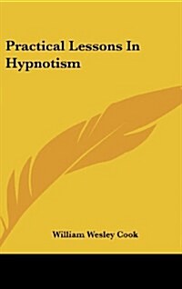 Practical Lessons in Hypnotism (Hardcover)