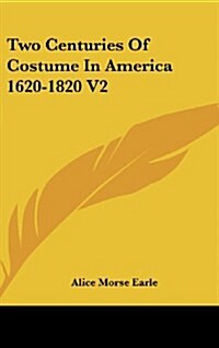 Two Centuries of Costume in America 1620-1820 V2 (Hardcover)