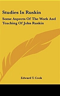 Studies in Ruskin: Some Aspects of the Work and Teaching of John Ruskin (Hardcover)