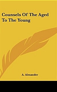 Counsels of the Aged to the Young (Hardcover)