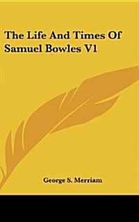 The Life and Times of Samuel Bowles V1 (Hardcover)