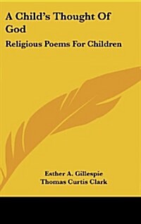 A Childs Thought of God: Religious Poems for Children (Hardcover)
