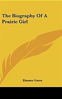 The Biography of a Prairie Girl (Hardcover)