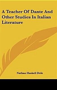 A Teacher of Dante and Other Studies in Italian Literature (Hardcover)