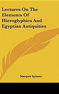 Lectures on the Elements of Hieroglyphics and Egyptian Antiquities (Hardcover)