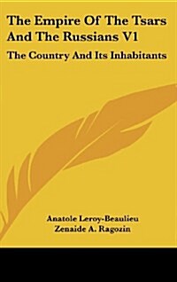 The Empire of the Tsars and the Russians V1: The Country and Its Inhabitants (Hardcover)