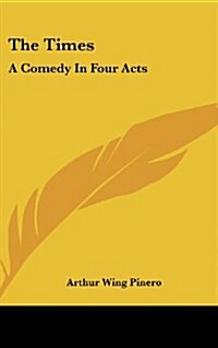 The Times: A Comedy in Four Acts (Hardcover)