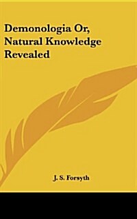 Demonologia Or, Natural Knowledge Revealed (Hardcover)