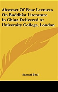 Abstract of Four Lectures on Buddhist Literature in China Delivered at University College, London (Hardcover)