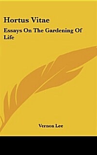 Hortus Vitae: Essays on the Gardening of Life (Hardcover)