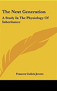 The Next Generation: A Study in the Physiology of Inheritance (Hardcover)