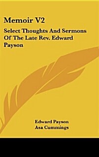 Memoir V2: Select Thoughts and Sermons of the Late REV. Edward Payson (Hardcover)