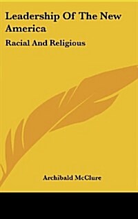 Leadership of the New America: Racial and Religious (Hardcover)