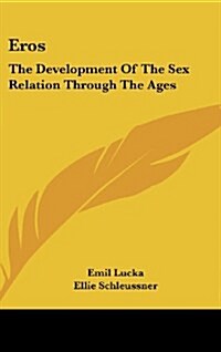 Eros: The Development of the Sex Relation Through the Ages (Hardcover)