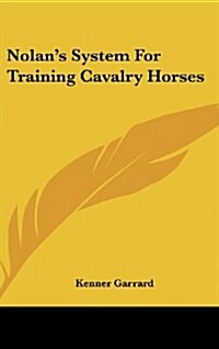 Nolans System for Training Cavalry Horses (Hardcover)