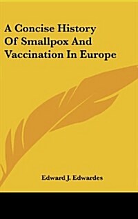 A Concise History of Smallpox and Vaccination in Europe (Hardcover)