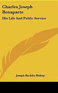 Charles Joseph Bonaparte: His Life and Public Service (Hardcover)